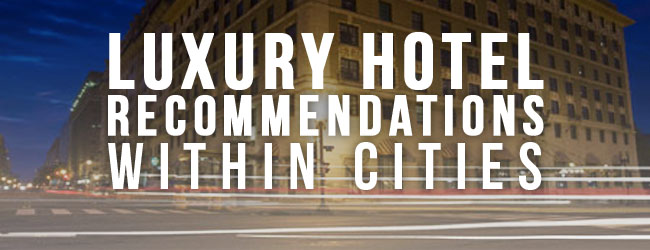 Luxury Hotel Recommendations within Cities